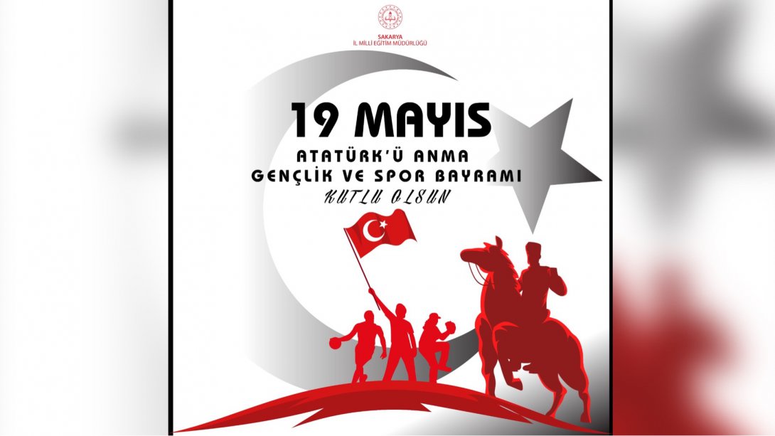 İl Millî Eğitim Müdürümüz Ebubekir Sıddık Savaşçı'nın 19 Mayıs Atatürk'ü Anma, Gençlik ve Spor Bayramı Mesajı