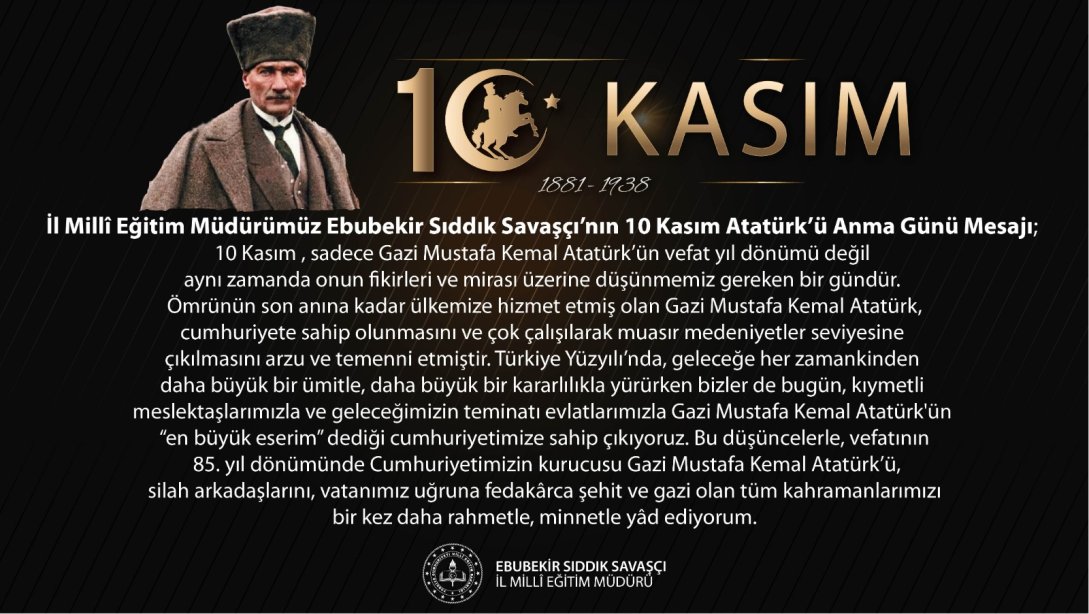 İl Millî Eğitim Müdürümüz Ebubekir Sıddık Savaşçı'nın 10 Kasım Atatürk'ü Anma Günü Mesajı